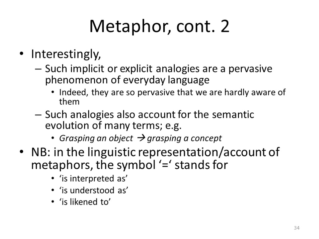 Metaphor, cont. 2 Interestingly, Such implicit or explicit analogies are a pervasive phenomenon of